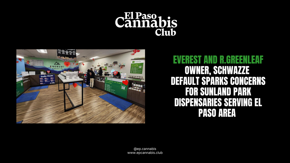Everest and R.Greenleaf Owner Schwazze Default Sparks Concerns for Sunland Park Dispensaries Serving El Paso Area