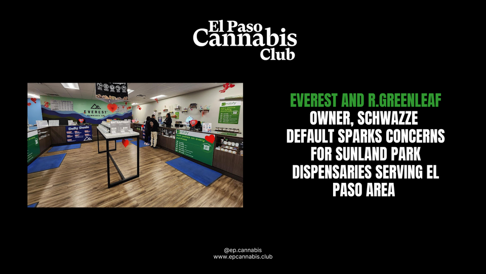 Everest and R.Greenleaf Owner Schwazze Default Sparks Concerns for Sunland Park Dispensaries Serving El Paso Area